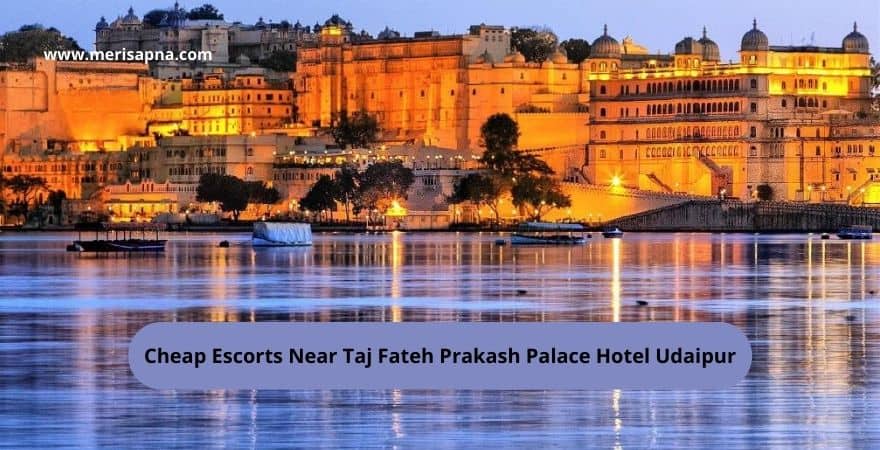 Escorts Near Taj Fateh Prakash Palace Hotel